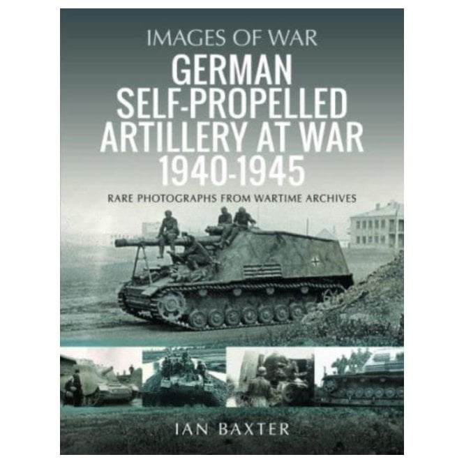 Images of War: German Self-Propelled Artillery at War 1940-45