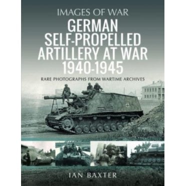 Images of War: German Self-Propelled Artillery at War 1940-45