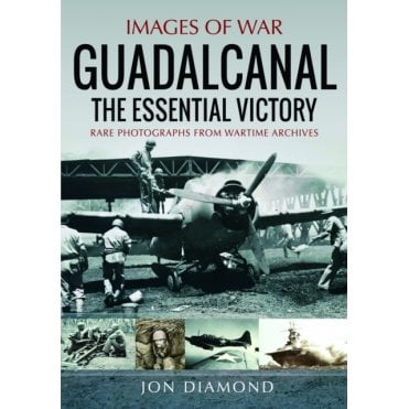 Images of War: Guadalcanal - The Essential Victory