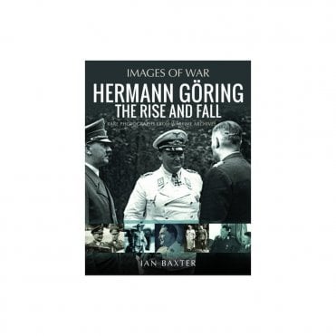 Images of War: Hermann Goring - The Rise and Fall