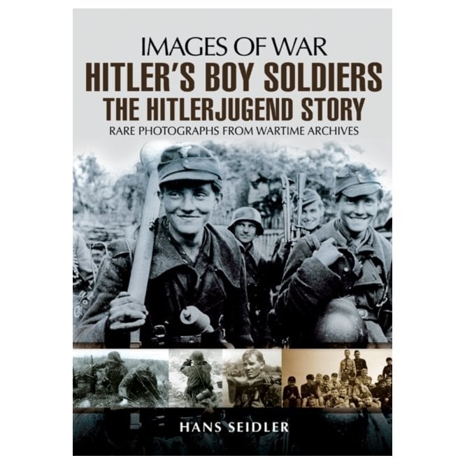 Images of War Hitler's Boy Soldiers The Hitlerjugend Story