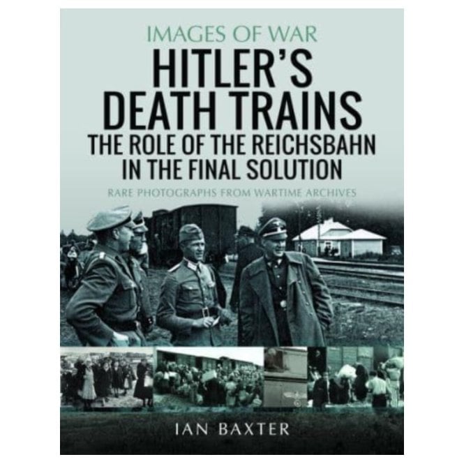 Images of War: Hitler's Death Trains - The Role of the Reichsbahn in the Final Solution