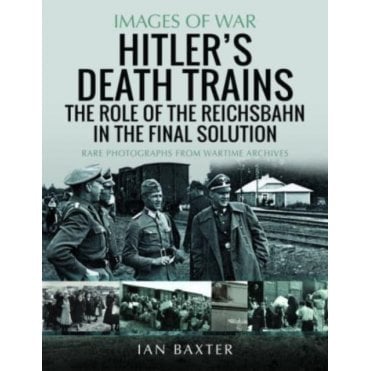 Images of War: Hitler's Death Trains - The Role of the Reichsbahn in the Final Solution