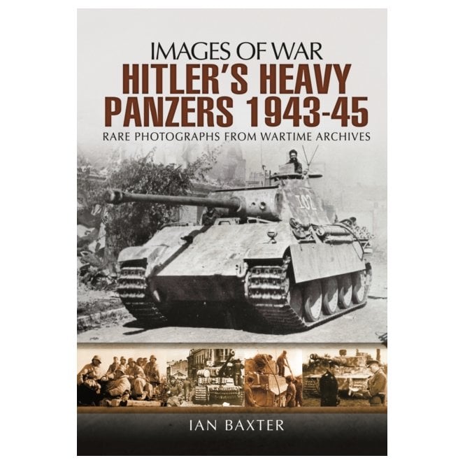 Images of War Hitler's Heavy Panzers 1943-1945