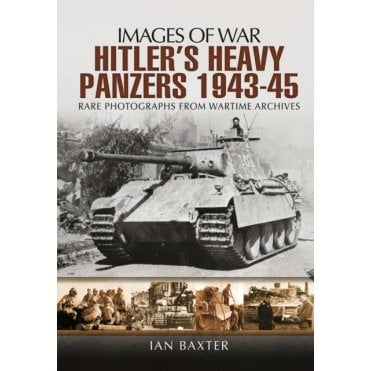 Images of War Hitler's Heavy Panzers 1943-1945