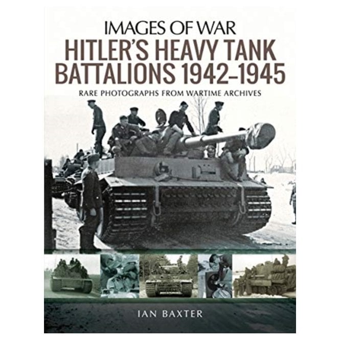 Images of War: Hitler's Heavy Tiger Tank Battalions 1942-1945