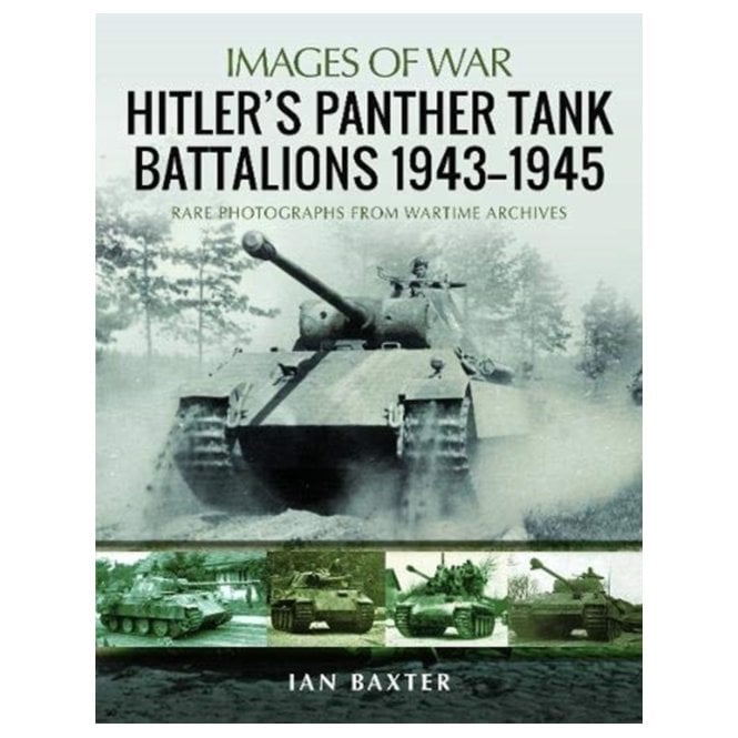 Images of War: Hitler's Panther Tank Battalions 1943-1945