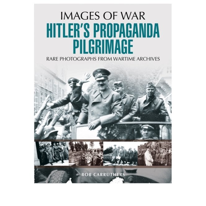 Images of War Hitler's Propaganda Pilgrimage
