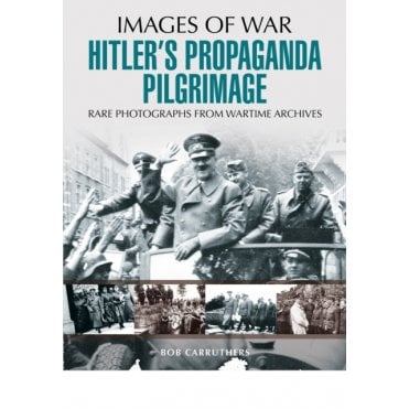 Images of War Hitler's Propaganda Pilgrimage