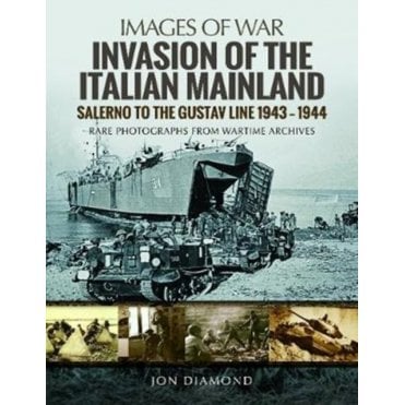 Images of War Invasion of the Italian Mainland : Salerno to the Gustav Line, 1943 1944