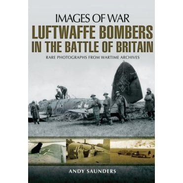 Images of War Luftwaffe Bombers in the Battle of Britain