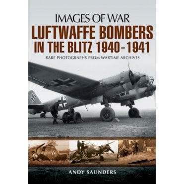 Images of War Luftwaffe Bombers in the Blitz 1940-1941
