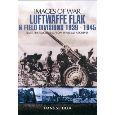 Images of War Luftwaffe Flak & Field Divisions 1939-1945
