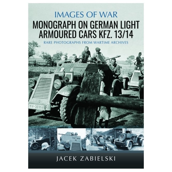 Images of War: Monograph on German Light Armoured Cars Kfz. 13/14