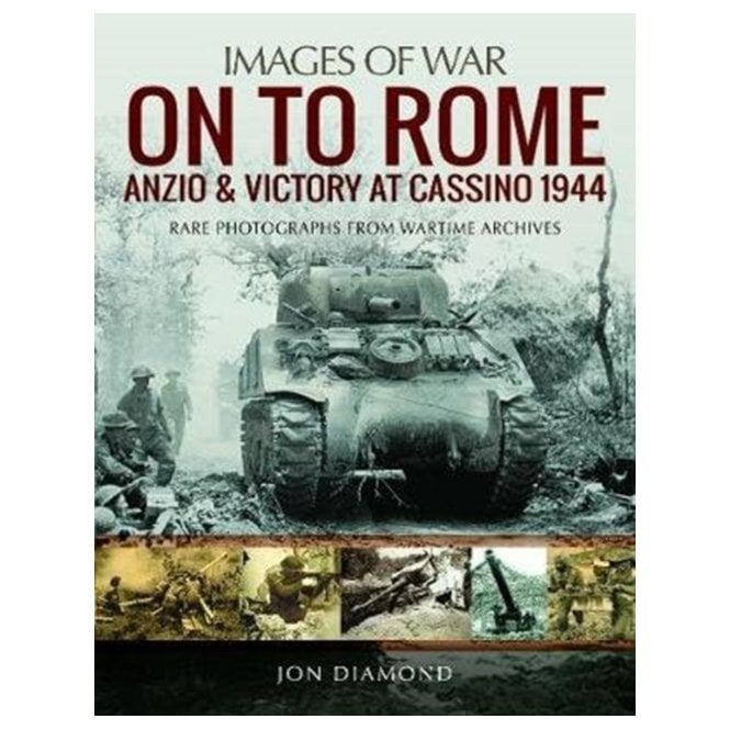 Images of War: On to Rome - Anzio and Victory at Cassino 1944