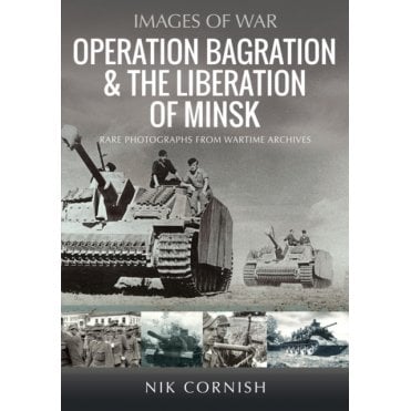 Images of War: Operation Bagration & The Liberation of Minsk