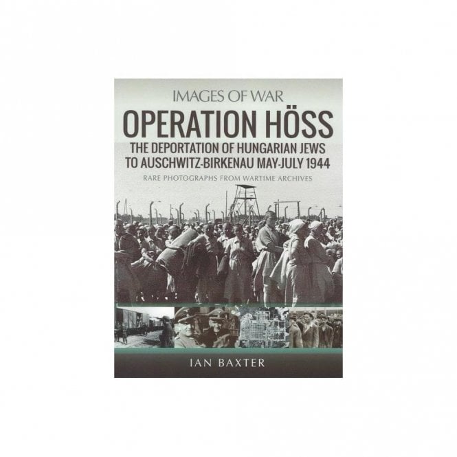 Images of War: Operation Hoss - The Deportation of Hungarian Jews to Auschwitz-Birkkenau May-July 1944