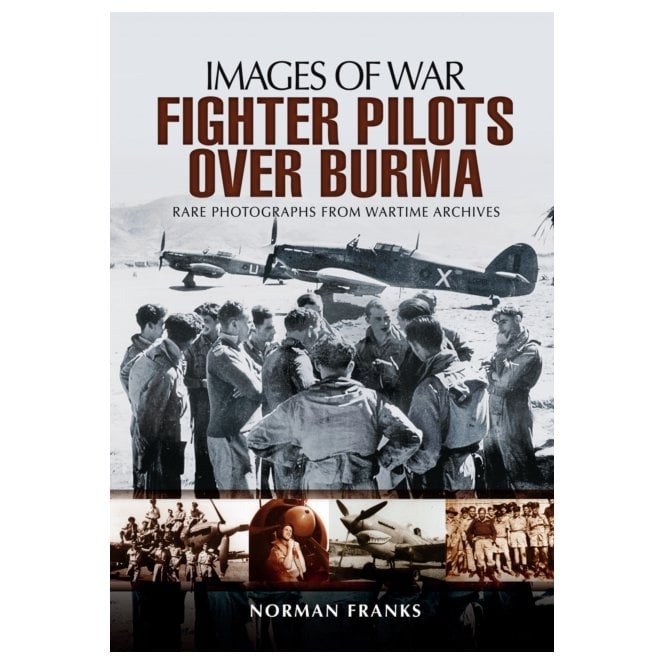 Images of War RAF Fighter Pilots over Burma
