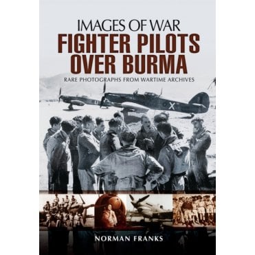 Images of War RAF Fighter Pilots over Burma