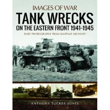 Images of War Tank Wrecks of the Eastern Front 1941 - 1945