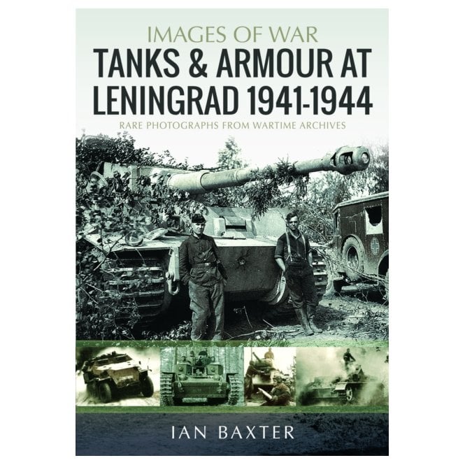 Images of War: Tanks and Armour at Leningrad 1941–44