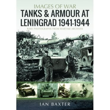 Images of War: Tanks and Armour at Leningrad 1941–44