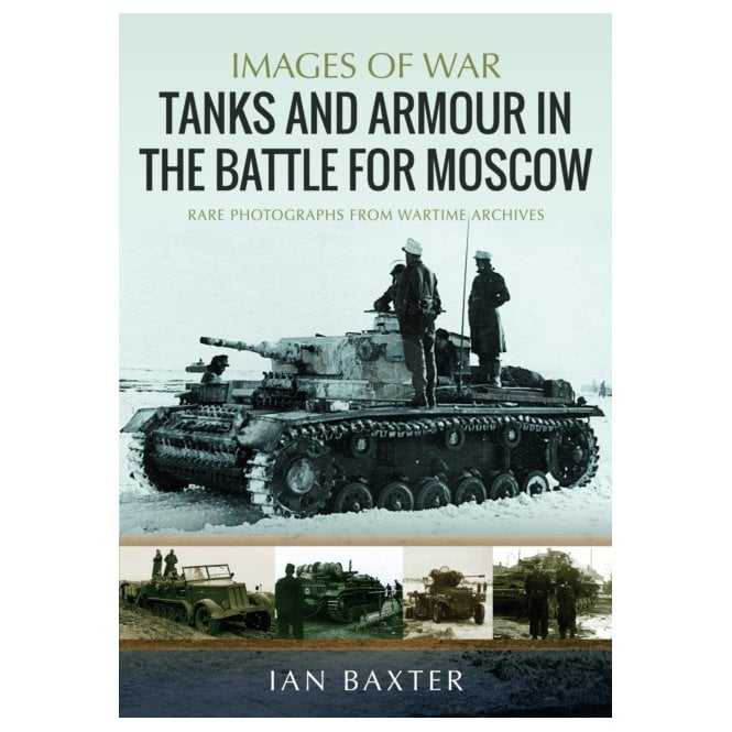Images of War: Tanks and Armour in the Battle for Moscow