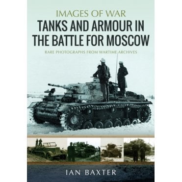 Images of War: Tanks and Armour in the Battle for Moscow