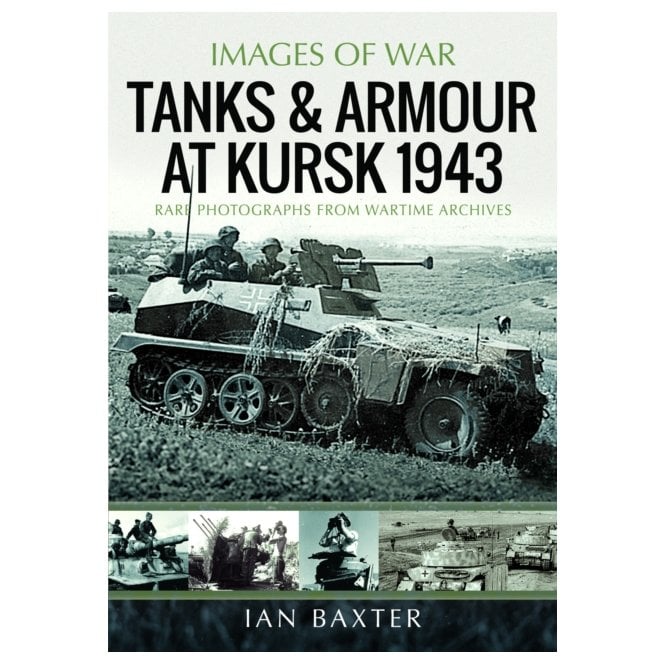 Images of War: Tanks & Armour at Kursk 1943