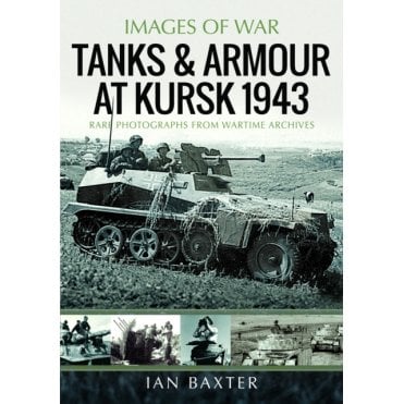 Images of War: Tanks & Armour at Kursk 1943