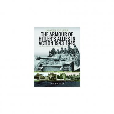 Images of War: The Armour of Hitler's Allies in Action 1943-45