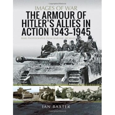 Images of War: The Armour of Hitler's Allies in Action 1943-45