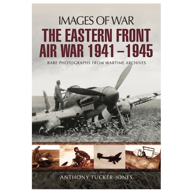 Images of War: The Eastern Front Air War 1941-1945