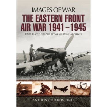 Images of War: The Eastern Front Air War 1941-1945
