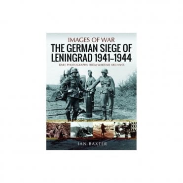 Images of War: The German Siege of Leningrad 1941-44
