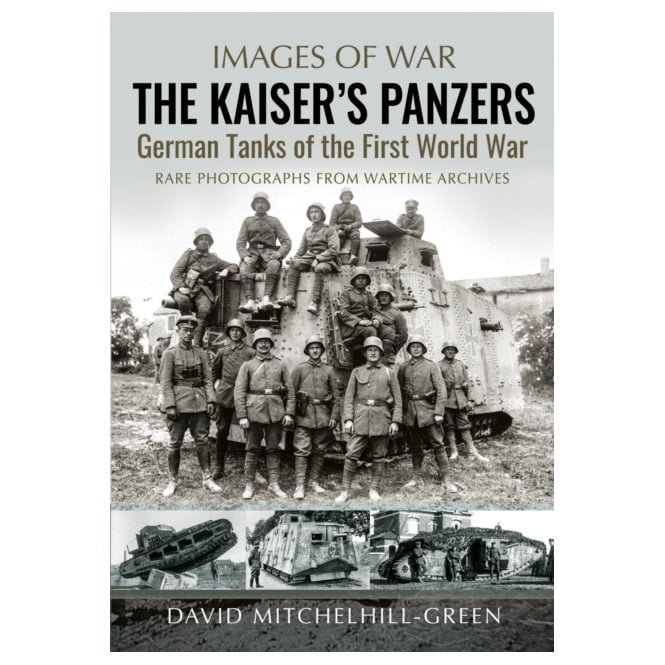 Images of War: The Kaiser's Panzers - German Tanks of The First World War