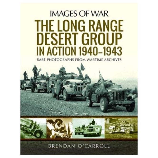 Images of War: The Long Range Desert Group in Action 1940-43