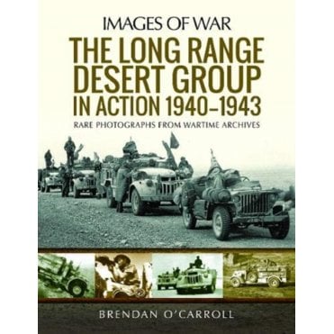 Images of War: The Long Range Desert Group in Action 1940-43