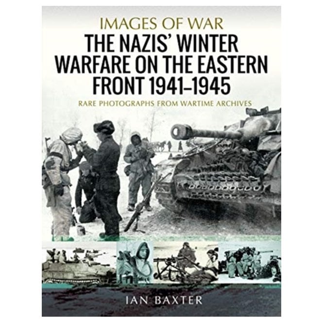 Images of War: The Nazis' Winter Warfare on the Eastern Front 1941-1945