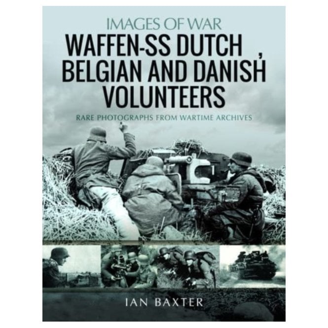 Images of War: Waffen-SS Dutch Belgian and Danish Volunteers