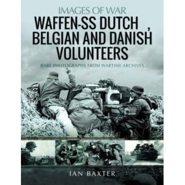 Images of War: Waffen-SS Dutch Belgian and Danish Volunteers