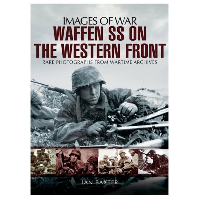 Images of War Waffen-SS on the Western Front 1940-1945