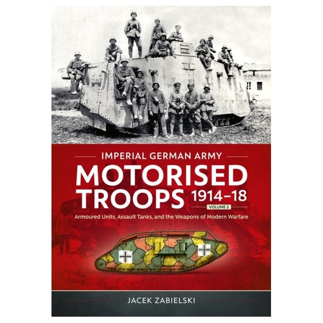 Imperial German Army Motorised Troops 1914-18 Vol.2