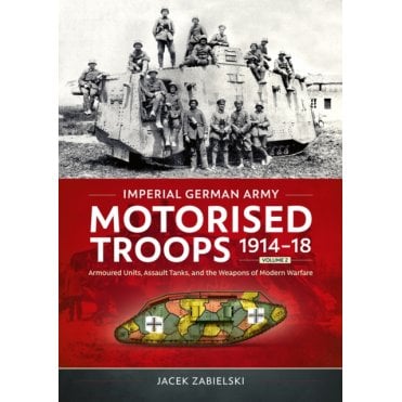 Imperial German Army Motorised Troops 1914-18 Vol.2