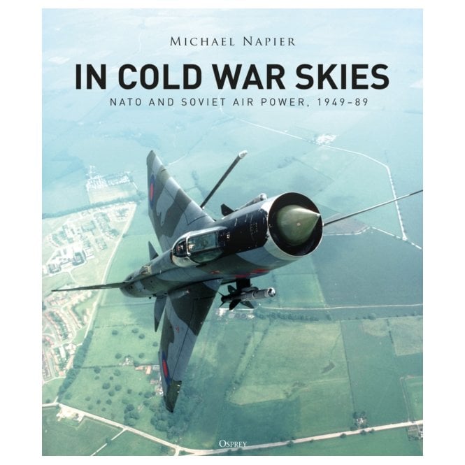 In Cold War Skies: NATO and Soviet Air Power 1949-89