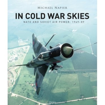 In Cold War Skies: NATO and Soviet Air Power 1949-89