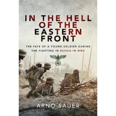 In the Hell of the Eastern Front: The Fate of a Young Soldier During the Fighting in Russia in WWII