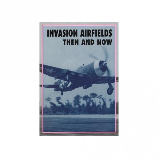 Invasion Airfields Then and Now