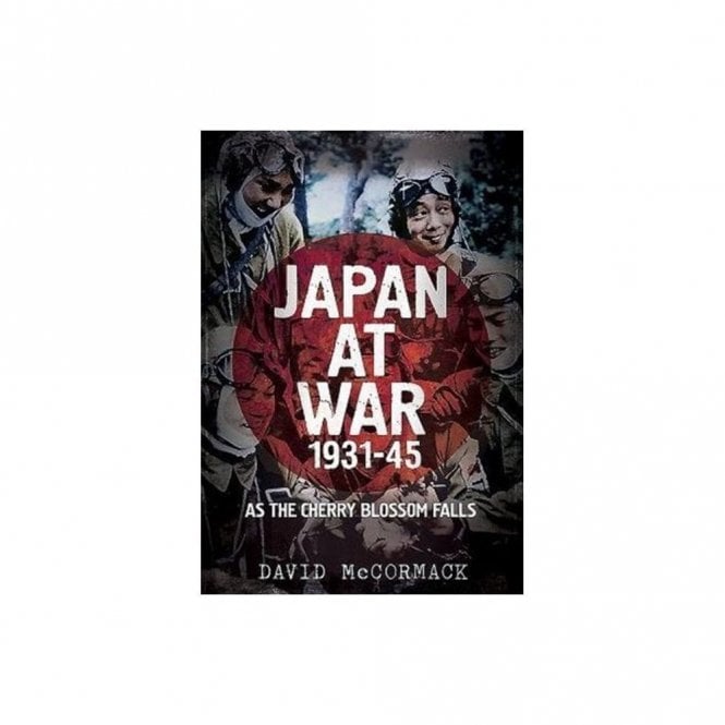 Japan at War 1931-45: As the Cherry Blossom Falls