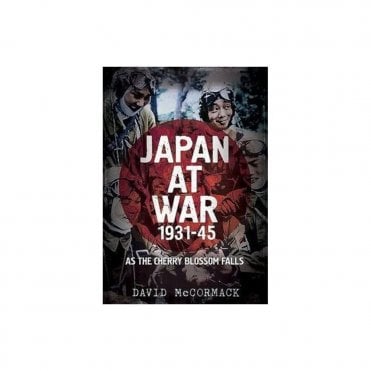 Japan at War 1931-45: As the Cherry Blossom Falls
